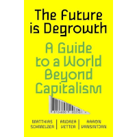 The future is Degrowth – A Guide to World beyond Capitalism